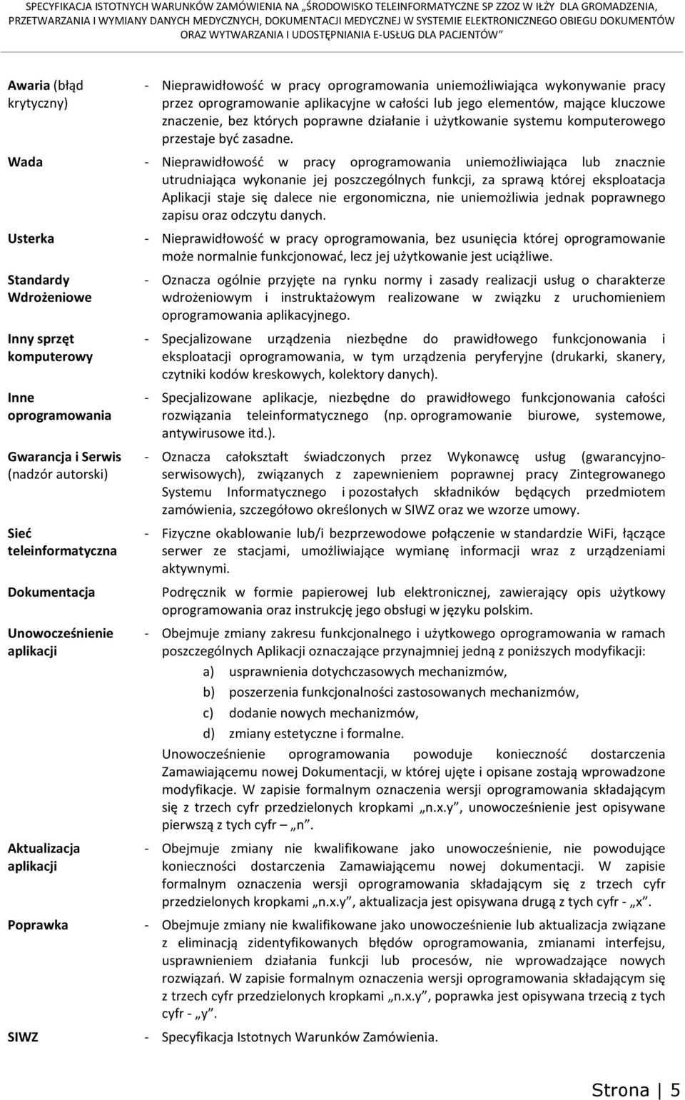 kluczowe znaczenie, bez których poprawne działanie i użytkowanie systemu komputerowego przestaje być zasadne.