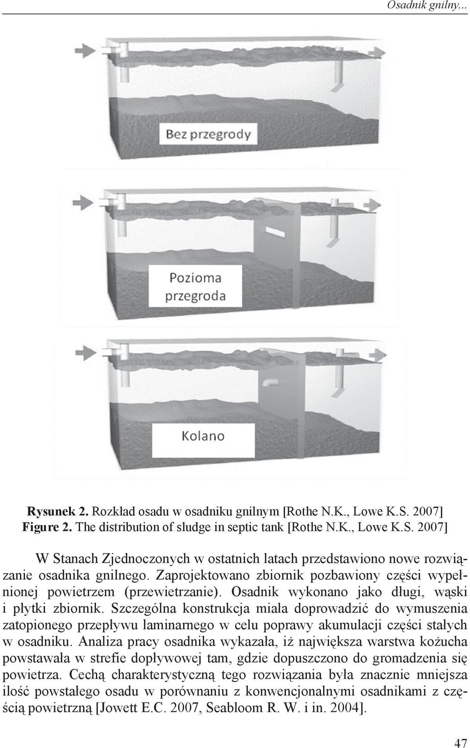 Szczególna konstrukcja mia a doprowadzi do wymuszenia zatopionego przep ywu laminarnego w celu poprawy akumulacji cz ci sta ych w osadniku.