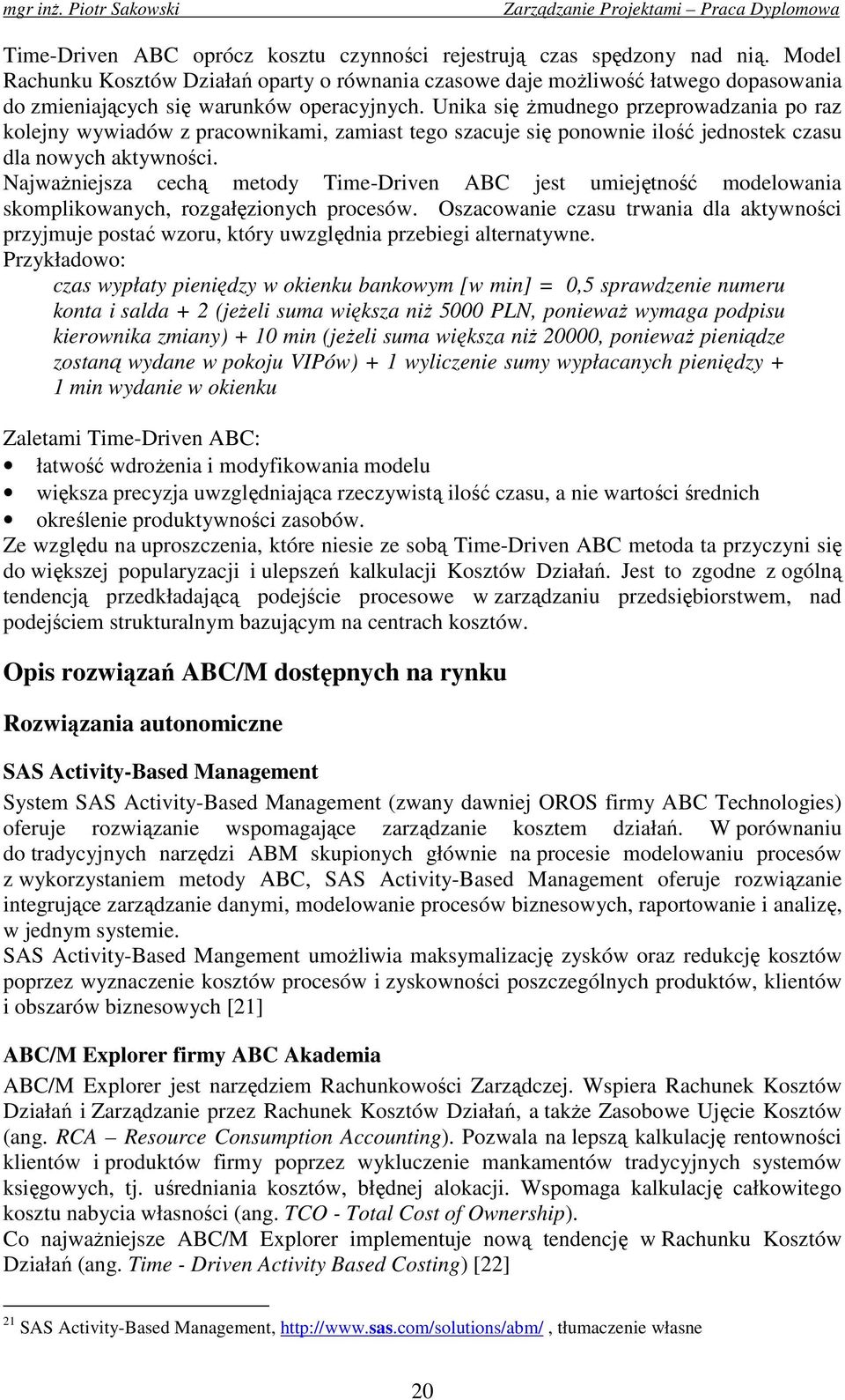 Unika się Ŝmudnego przeprowadzania po raz kolejny wywiadów z pracownikami, zamiast tego szacuje się ponownie ilość jednostek czasu dla nowych aktywności.