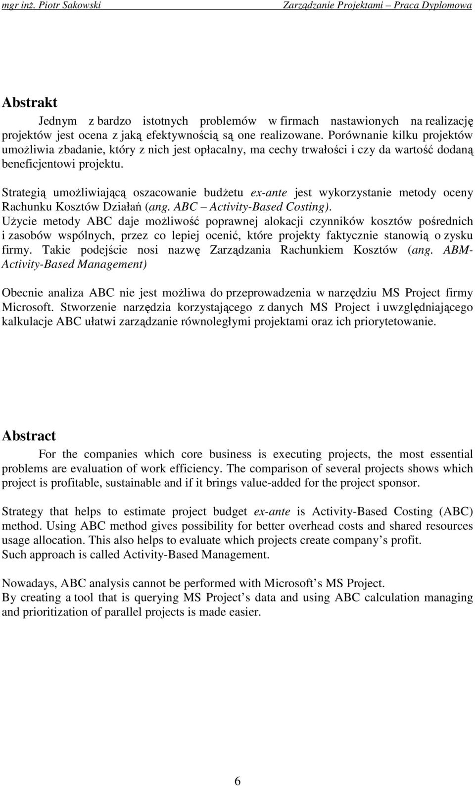 Strategią umoŝliwiającą oszacowanie budŝetu ex-ante jest wykorzystanie metody oceny Rachunku Kosztów Działań (ang. ABC Activity-Based Costing).