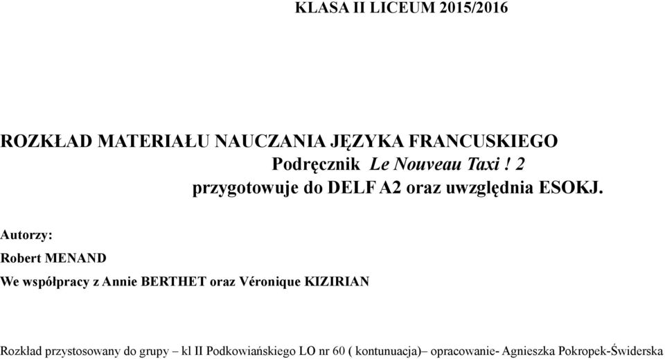 Autorzy: Robert MENAND We współpracy z Annie BERTHET oraz Véronique KIZIRIAN Rozkład