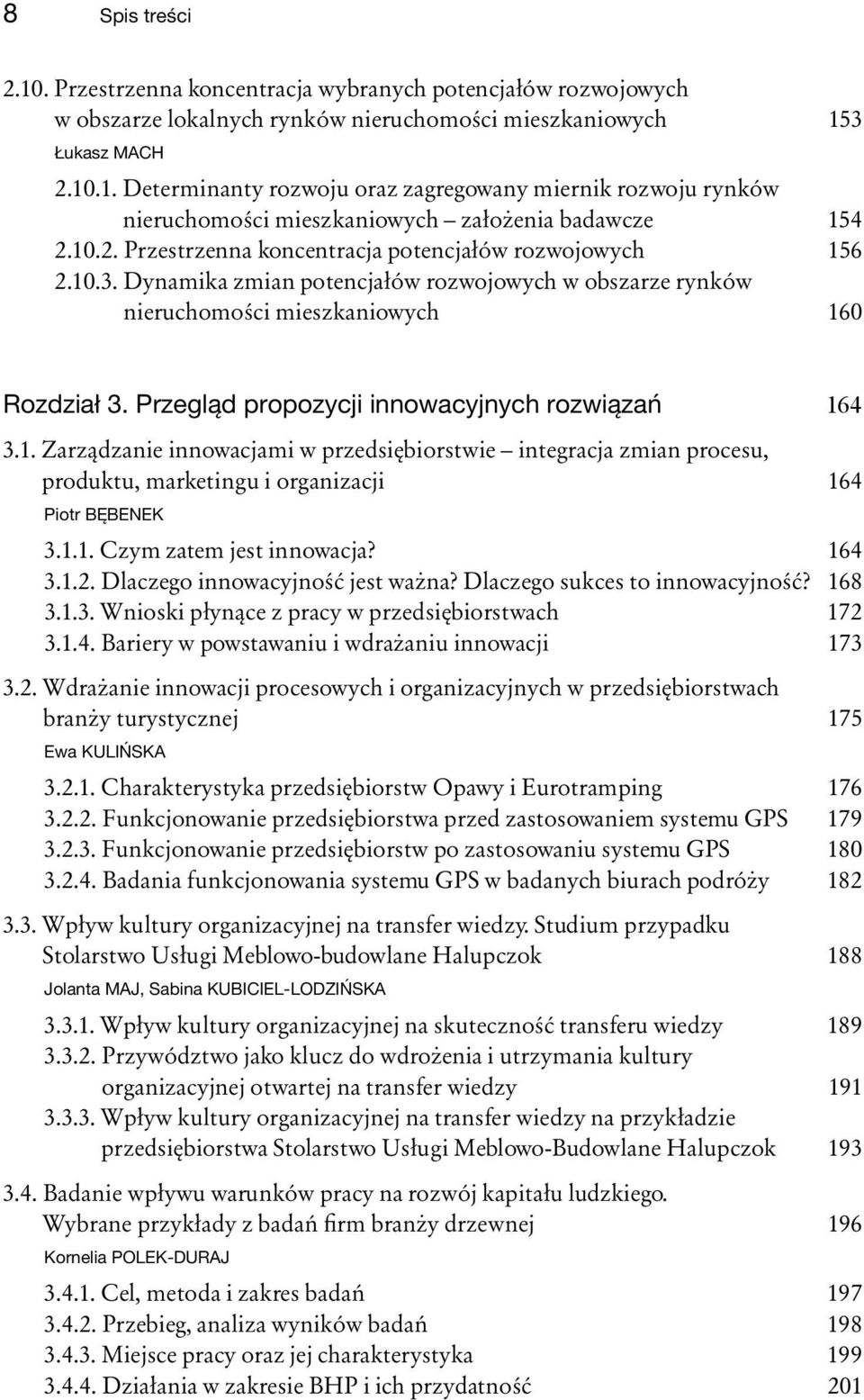 Przegląd propozycji innowacyjnych rozwiązań 164 3.1. Zarządzanie innowacjami w przedsiębiorstwie integracja zmian procesu, produktu, marketingu i organizacji 164 Piotr BĘBENEK 3.1.1. Czym zatem jest innowacja?