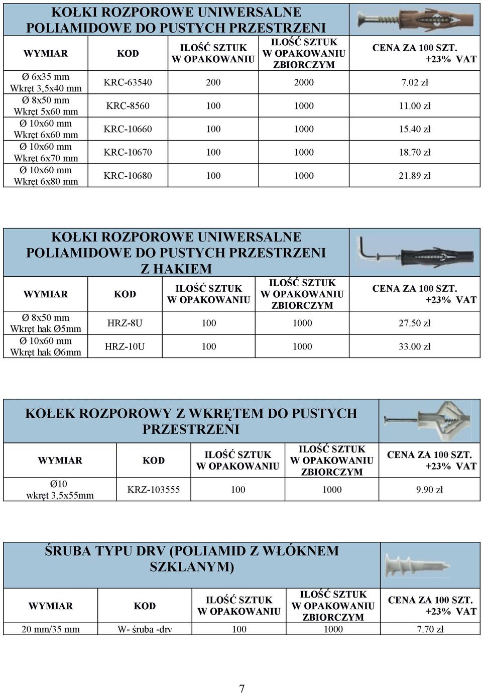 89 zł KOŁKI ROZPOROWE UNIWERSALNE POLIAMIDOWE DO PUSTYCH PRZESTRZENI Z HAKIEM Ø 8x50 mm Wkręt hak Ø5mm Ø 10x60 mm Wkręt hak Ø6mm HRZ-8U 100 1000 27.