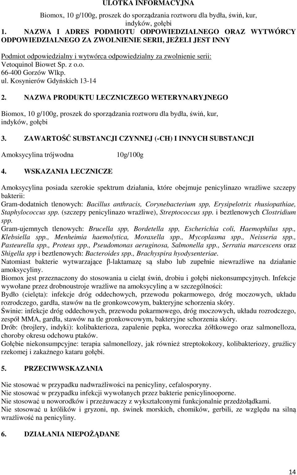 z o.o. 66-400 Gorzów Wlkp. ul. Kosynierów Gdyńskich 13-14 2. NAZWA PRODUKTU LECZNICZEGO WETERYNARYJNEGO Biomox, 10 g/100g, proszek do sporządzania roztworu dla bydła, świń, kur, indyków, gołębi 3.