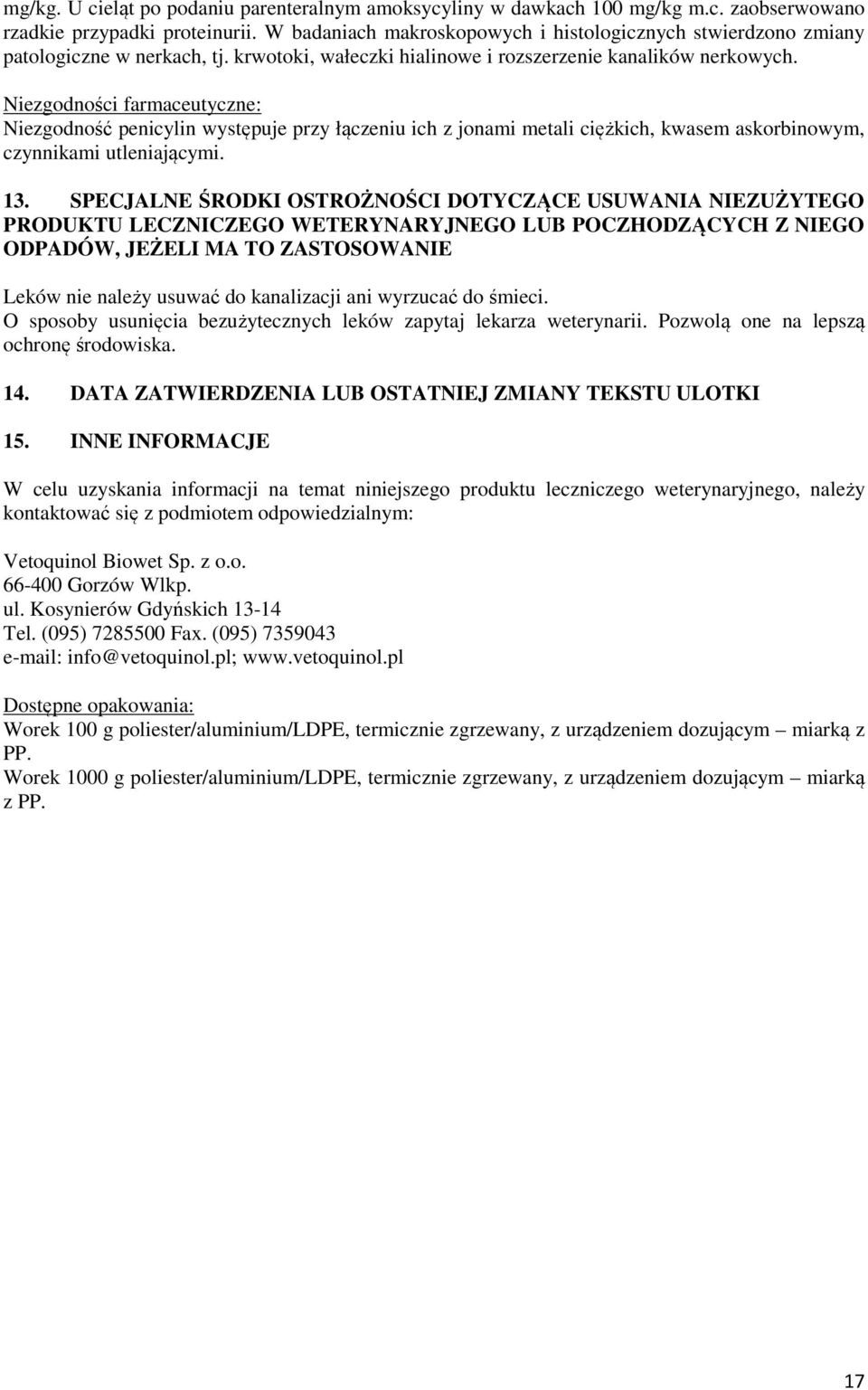 Niezgodności farmaceutyczne: Niezgodność penicylin występuje przy łączeniu ich z jonami metali ciężkich, kwasem askorbinowym, czynnikami utleniającymi. 13.