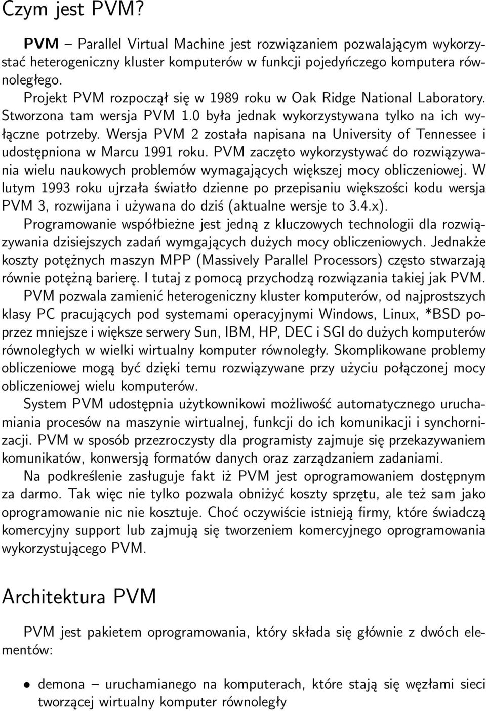 Wersja PVM 2 została napisana na University of Tennessee i udostępniona w Marcu 1991 roku.