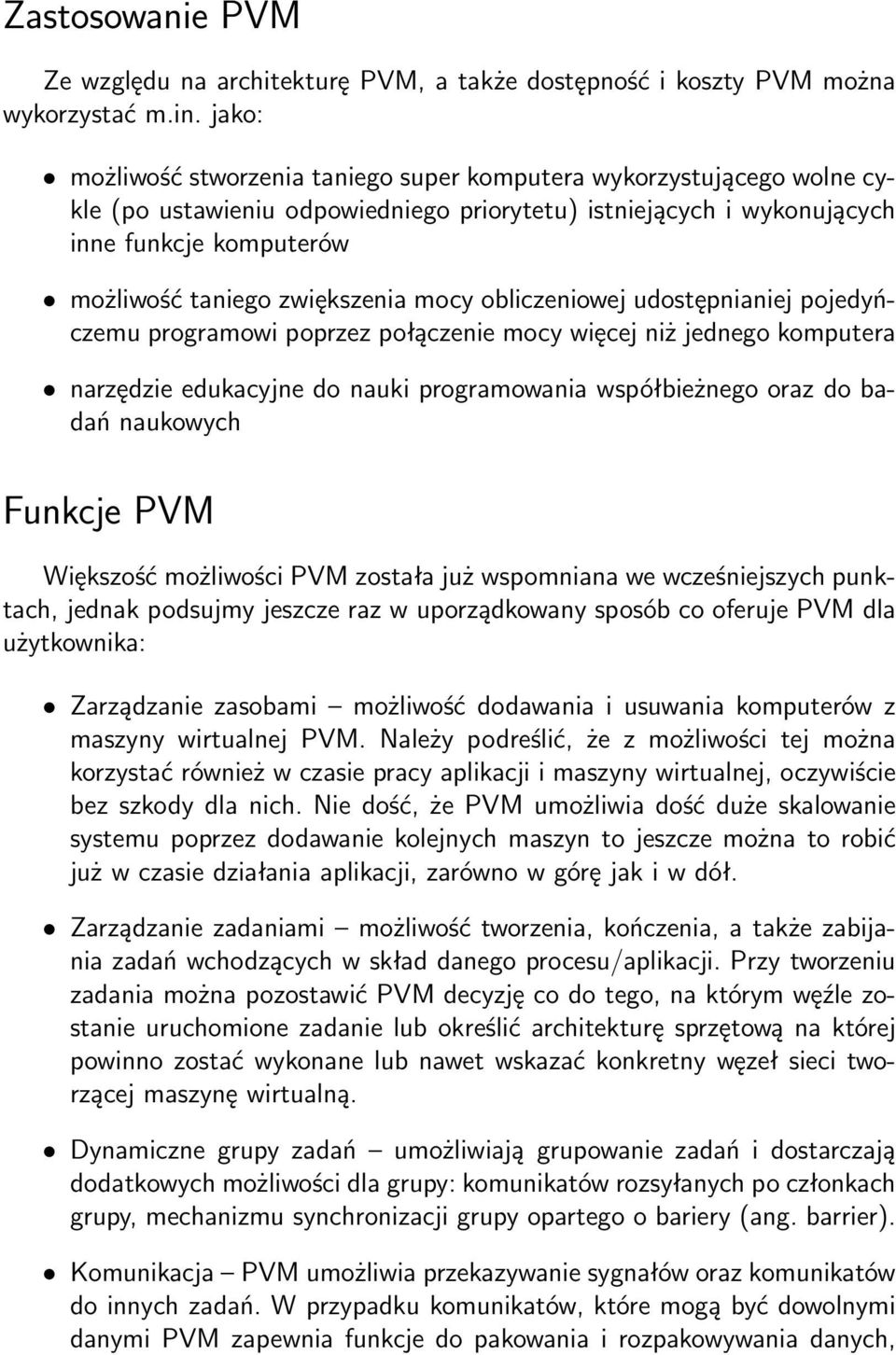 zwiększenia mocy obliczeniowej udostępnianiej pojedyńczemu programowi poprzez połączenie mocy więcej niż jednego komputera narzędzie edukacyjne do nauki programowania współbieżnego oraz do badań