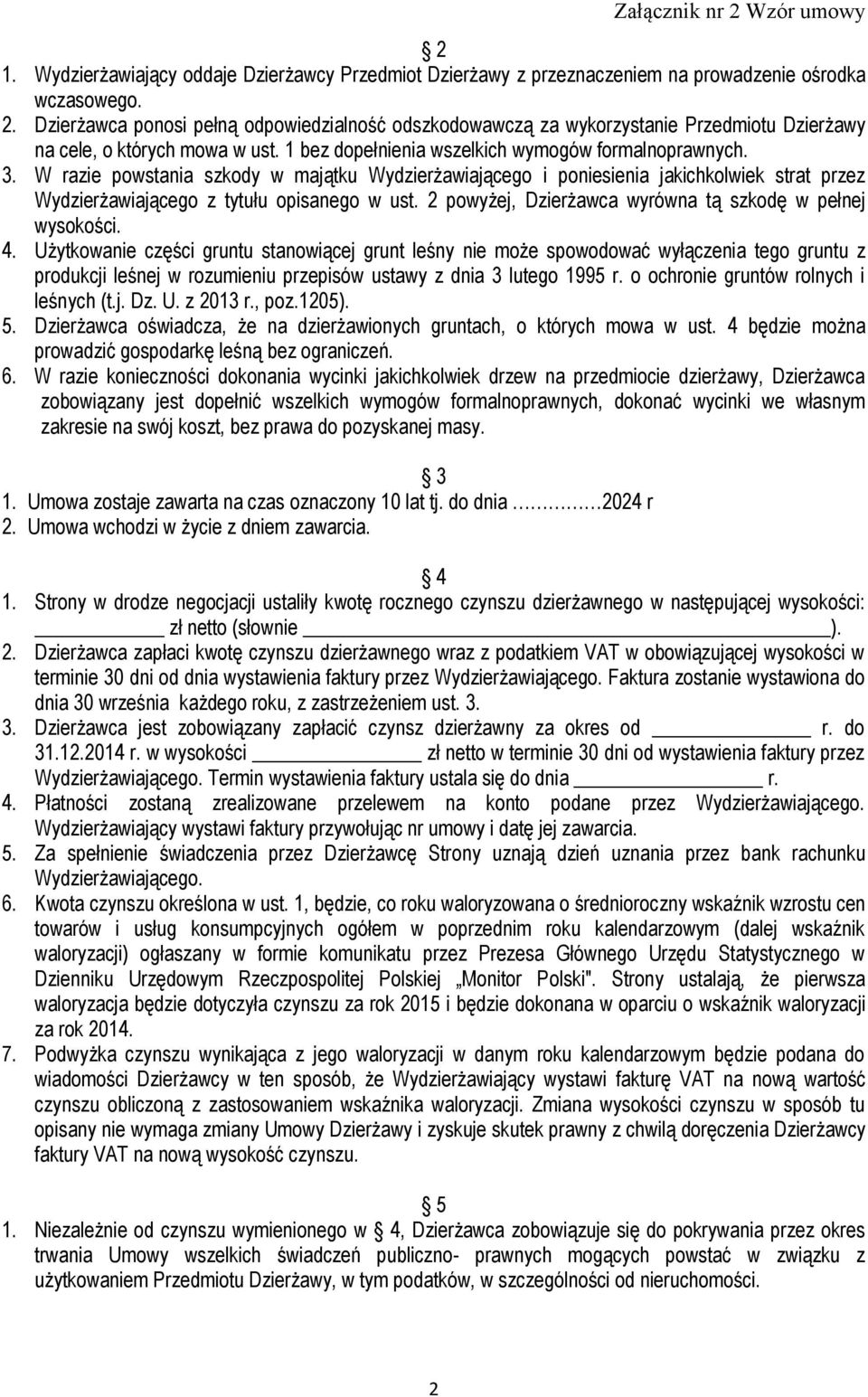 W razie powstania szkody w majątku Wydzierżawiającego i poniesienia jakichkolwiek strat przez Wydzierżawiającego z tytułu opisanego w ust. 2 powyżej, Dzierżawca wyrówna tą szkodę w pełnej wysokości.