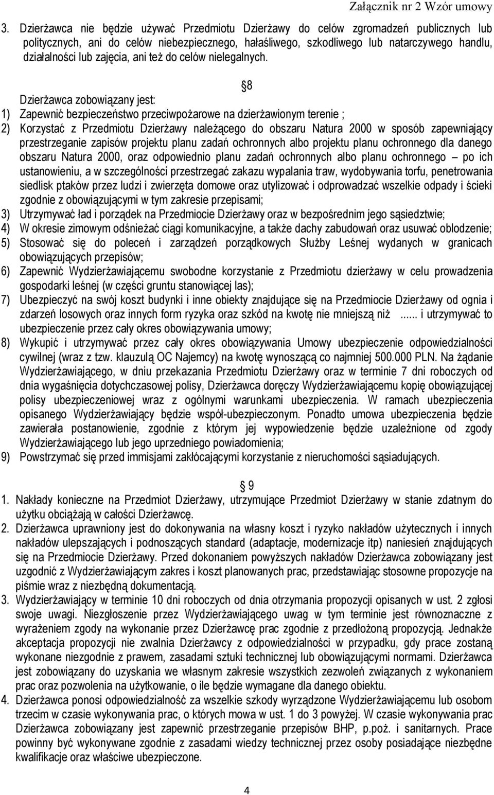 8 Dzierżawca zobowiązany jest: 1) Zapewnić bezpieczeństwo przeciwpożarowe na dzierżawionym terenie ; 2) Korzystać z Przedmiotu Dzierżawy należącego do obszaru Natura 2000 w sposób zapewniający