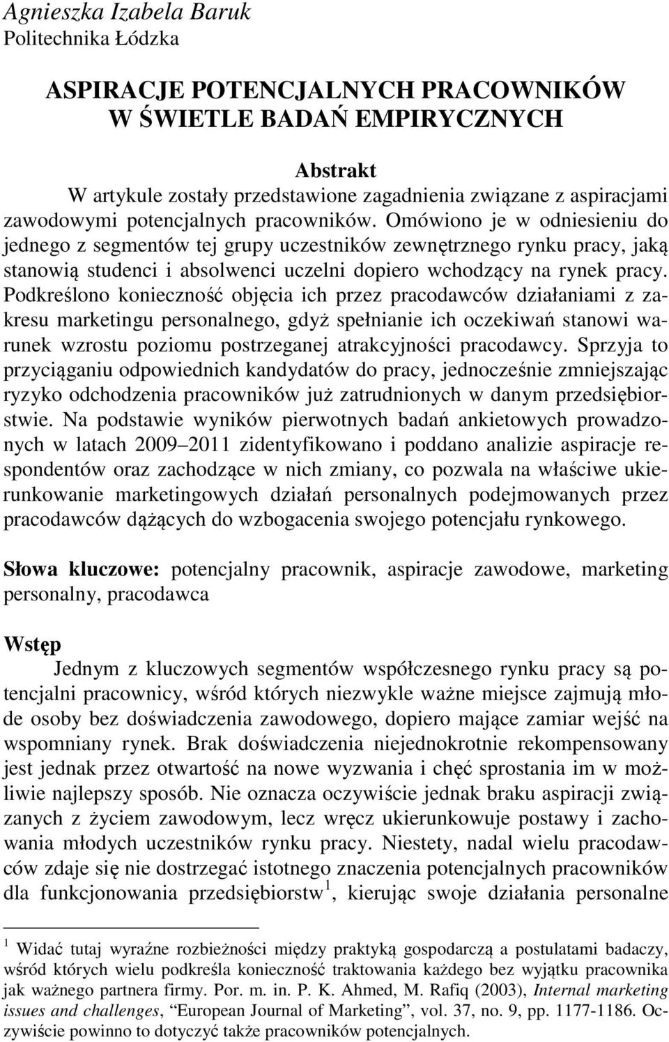 Podkreślono konieczność objęcia ich przez pracodawców działaniami z zakresu marketingu personalnego, gdyż spełnianie ich oczekiwań stanowi warunek wzrostu poziomu postrzeganej atrakcyjności