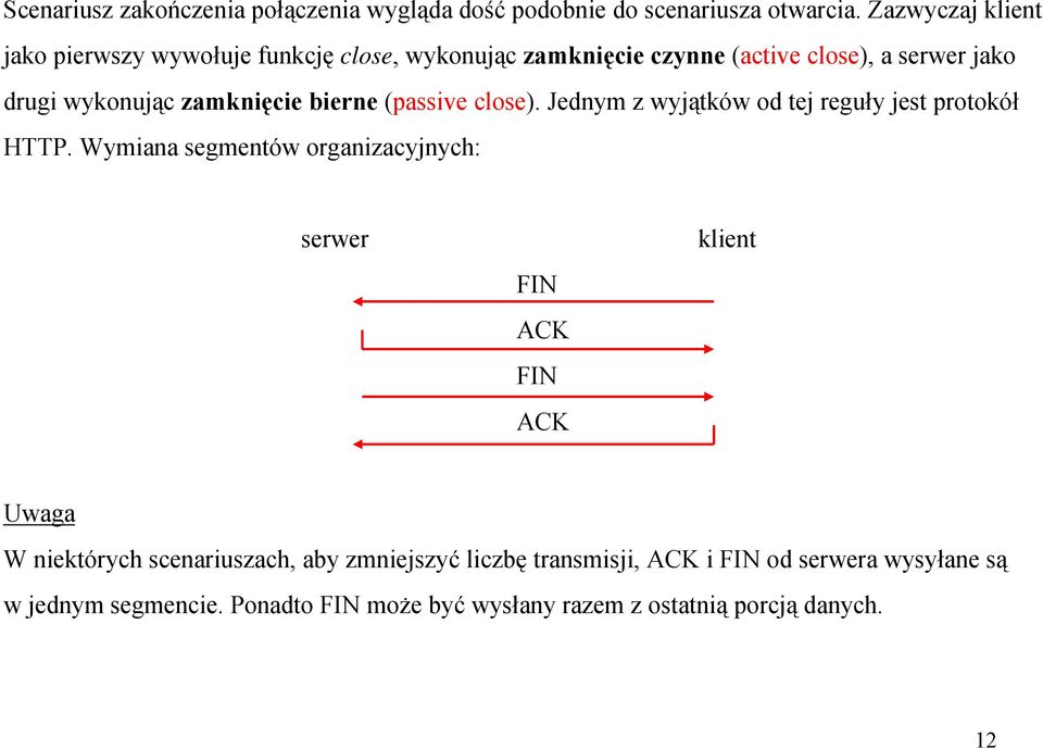 zamknięcie bierne (passive close). Jednym z wyjątków od tej reguły jest protokół HTTP.