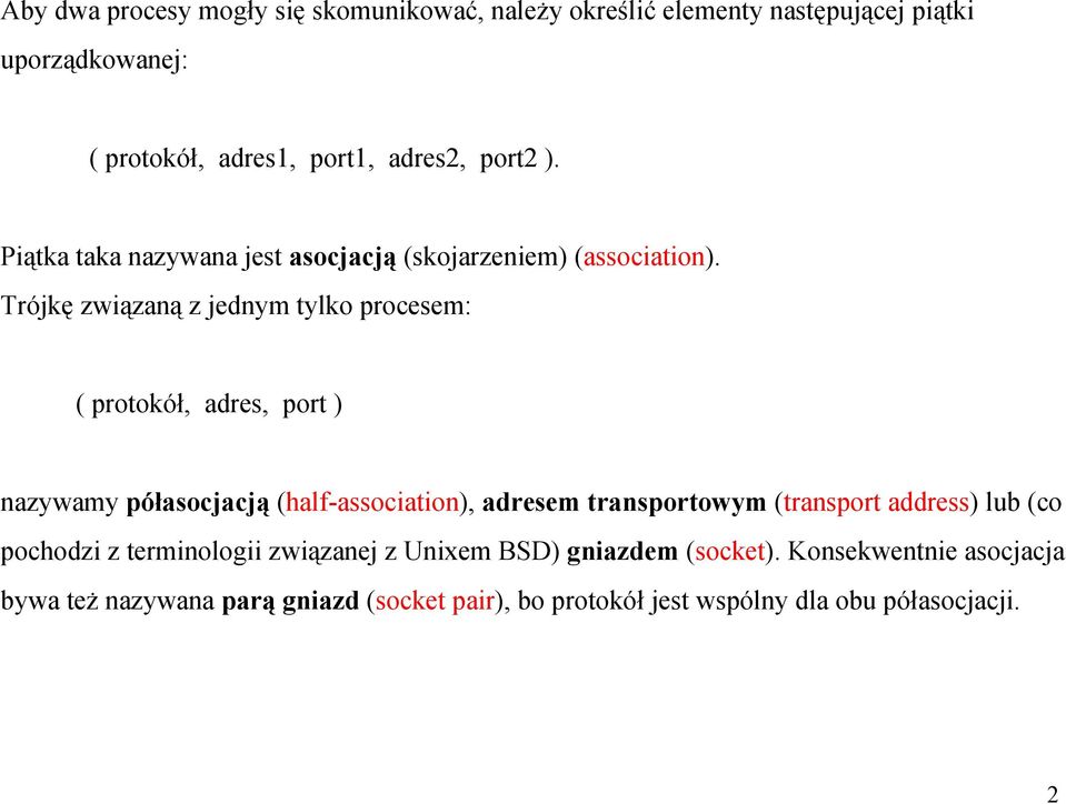 Trójkę związaną z jednym tylko procesem: ( protokół, adres, port ) nazywamy półasocjacją (half-association), adresem transportowym