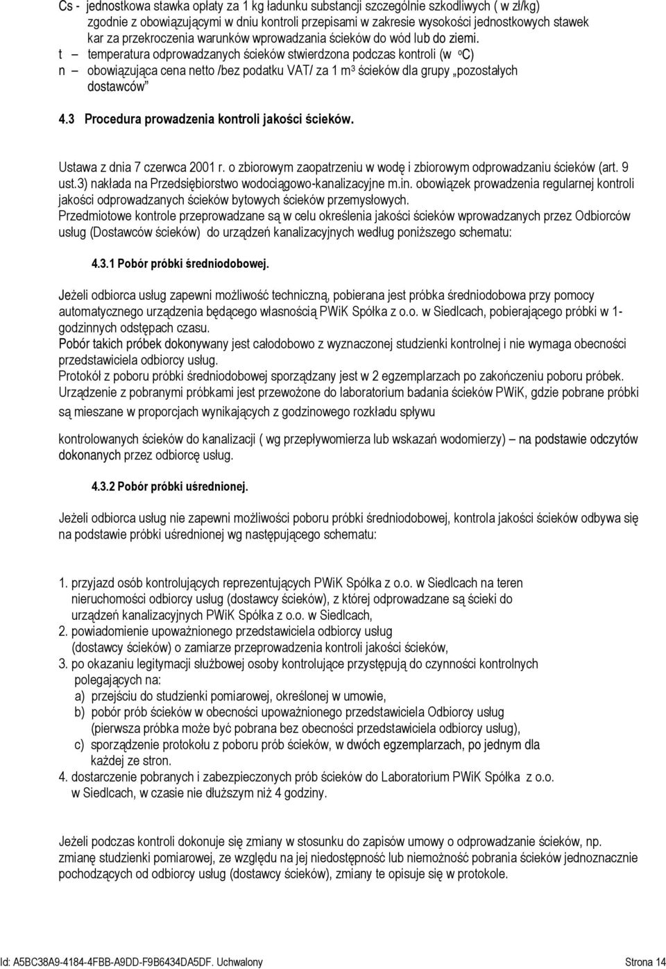 t temperatura odprowadzanych ścieków stwierdzona podczas kontroli (w o C) n obowiązująca cena netto /bez podatku VAT/ za 1 m 3 ścieków dla grupy pozostałych dostawców 4.