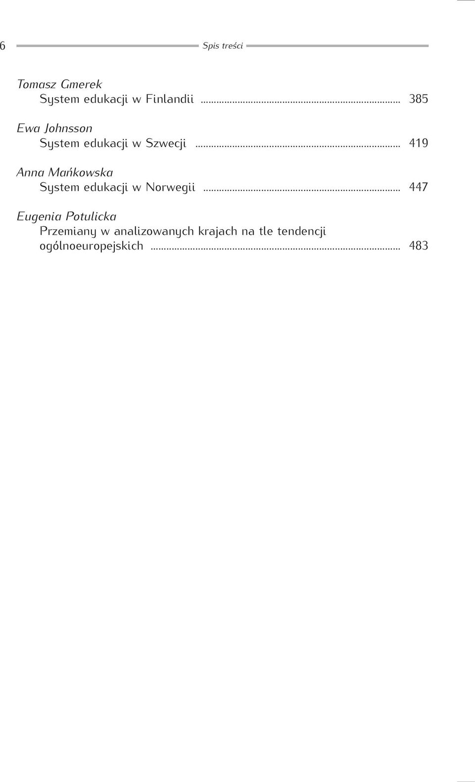 .. 419 Anna Mańkowska System edukacji w Norwegii.