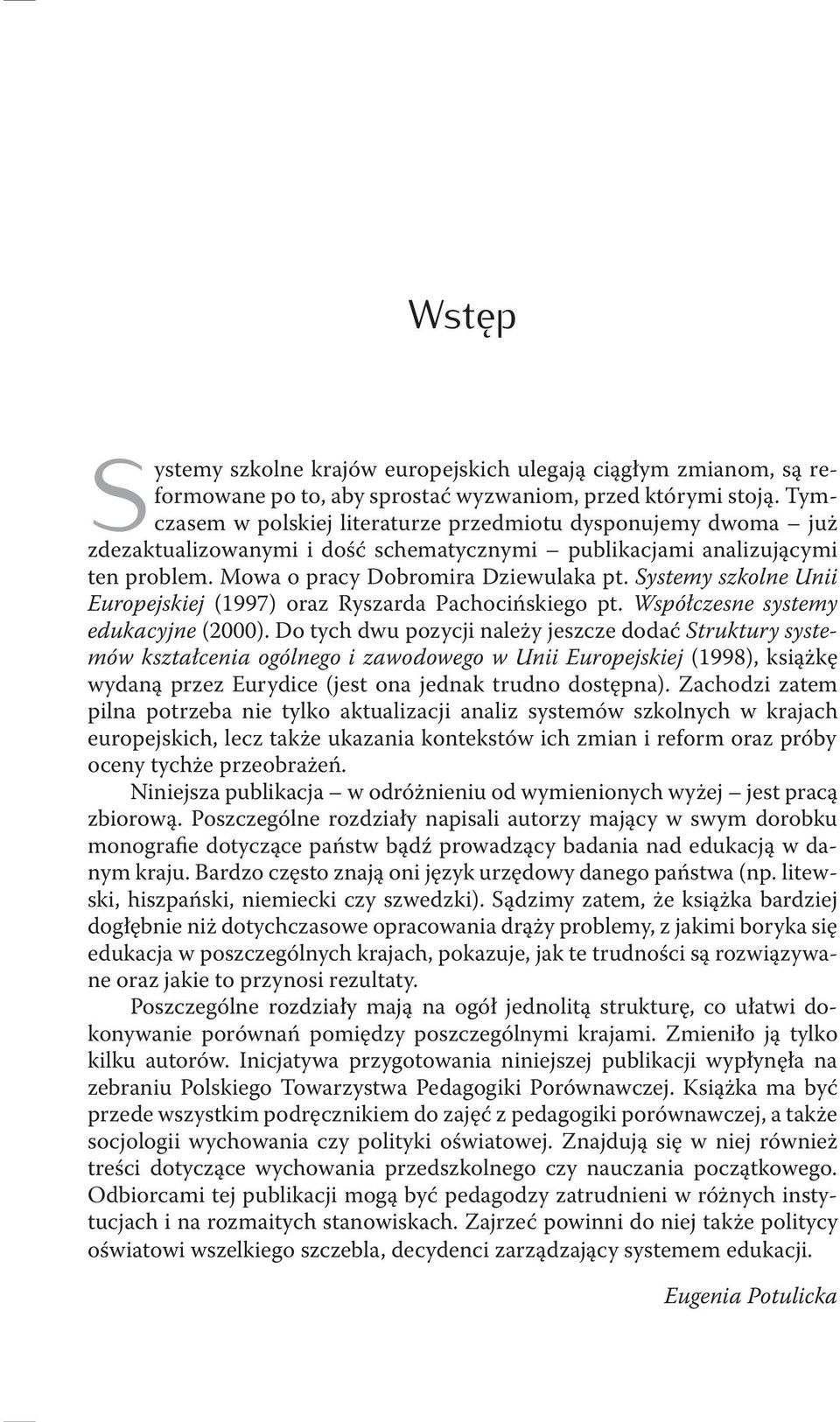 Systemy szkolne Unii Europejskiej (1997) oraz Ryszarda Pachocińskiego pt. Współczesne systemy edukacyjne (2000).