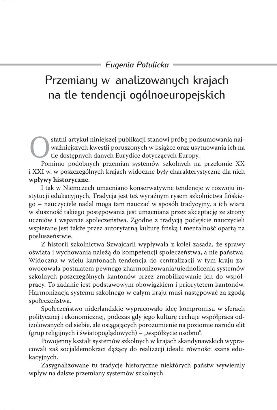 w poszczególnych krajach widoczne były charakterystyczne dla nich wpływy historyczne. I tak w Niemczech umacniano konserwatywne tendencje w rozwoju instytucji edukacyjnych.