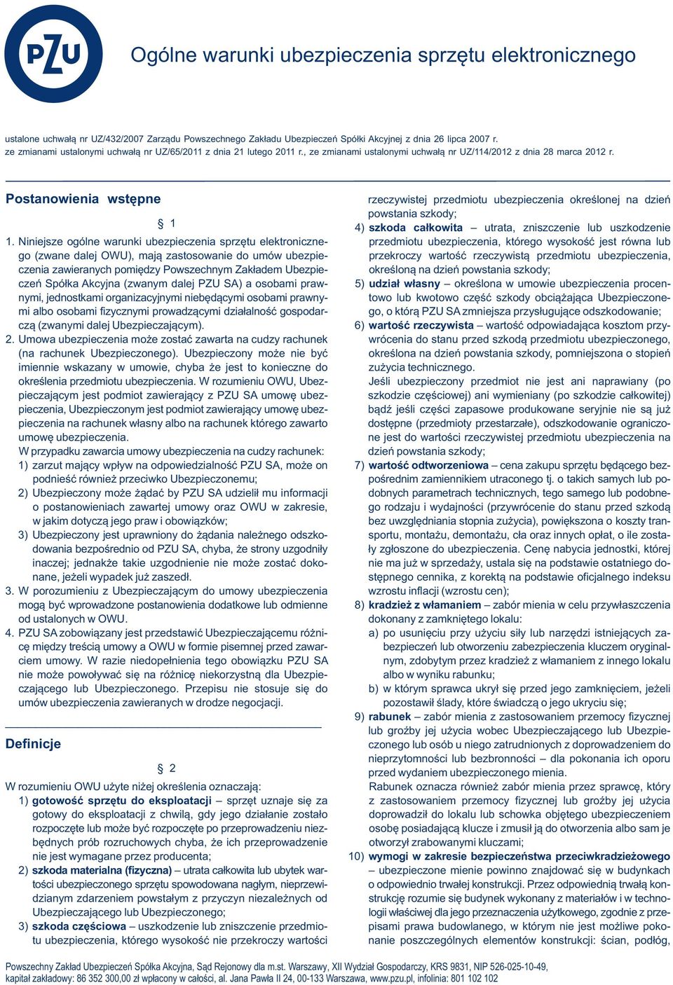 Postanowienia wstępne rzeczywistej przedmiotu ubezpieczenia określonej na dzień 1 powstania szkody; 4) szkoda całkowita utrata, zniszczenie lub uszkodzenie 1.