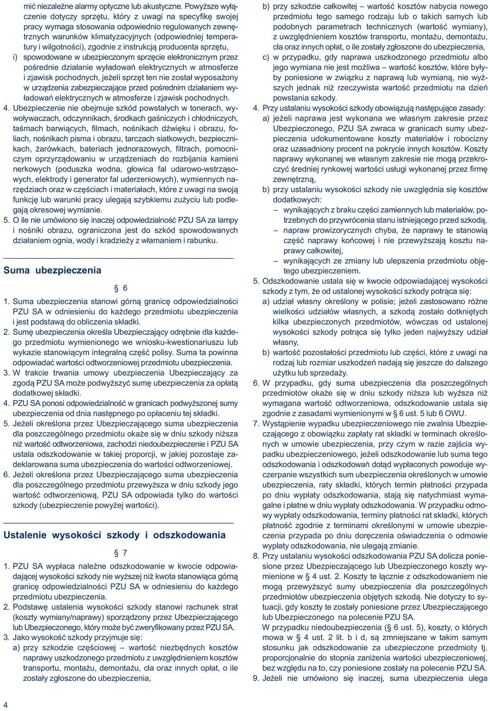 stosowania odpowiednio regulowanych zewnę- podobnych parametrach technicznych (wartość wymiany), trznych warunków klimatyzacyjnych (odpowiedniej tempera- z uwzględnieniem kosztów transportu, montażu,