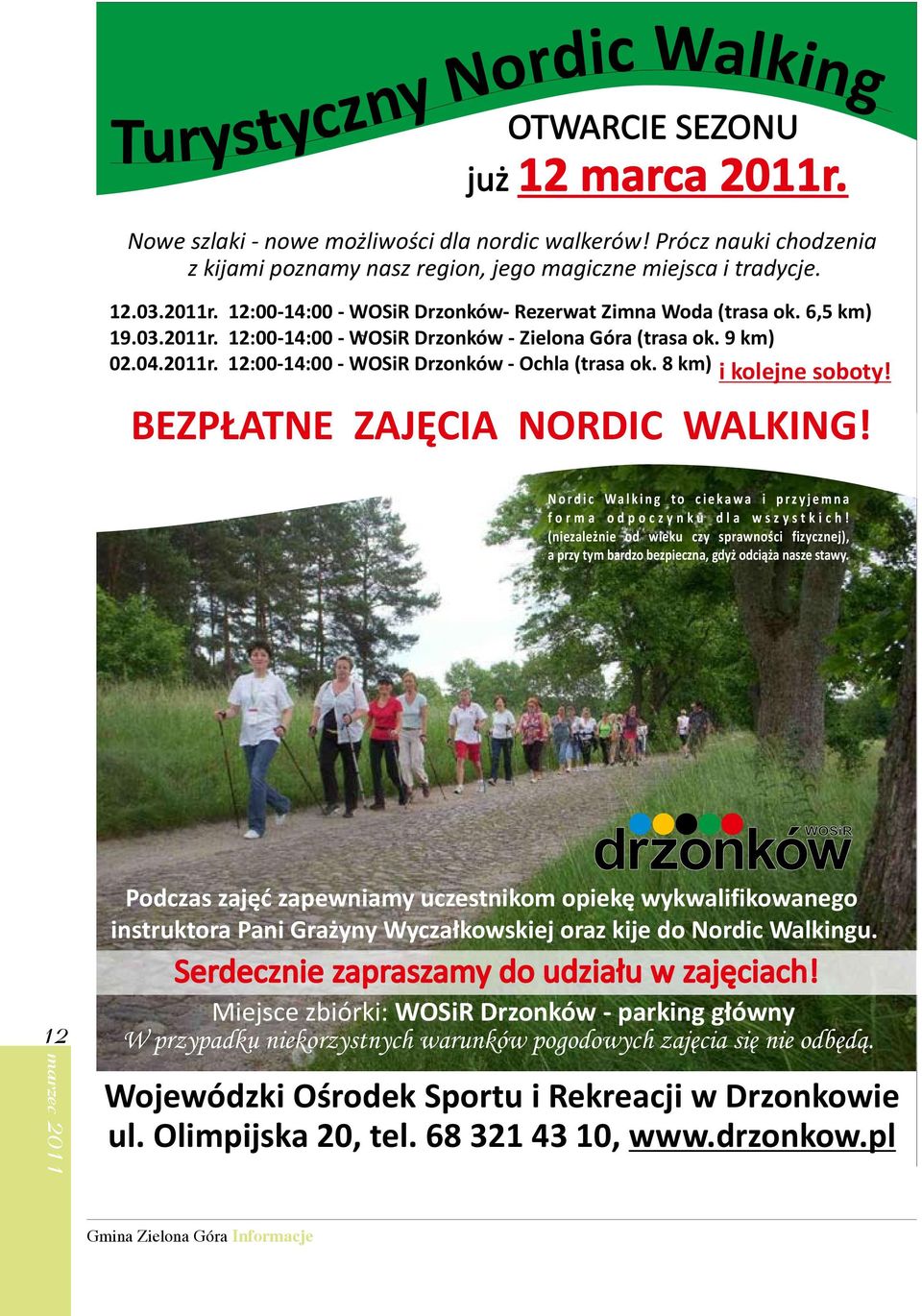 9 km) 02.04.2011r. 12:00-14:00 - WOSiR Drzonków - Ochla (trasa ok. 8 km) i kolejne soboty! BEZP ATNE ZAJÊCIA NORDIC WALKING! Nordic Walking to ciekawa i przyjemna forma odpoczynku dla wszystkich!