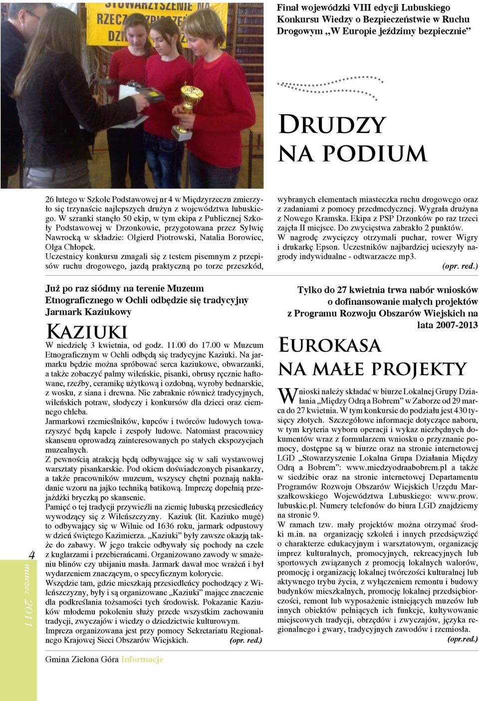 W szranki stanęło 50 ekip, w tym ekipa z Publicznej Szkoły Podstawowej w Drzonkowie, przygotowana przez Sylwię Nawrocką w składzie: Olgierd Piotrowski, Natalia Borowiec, Olga Chłopek.