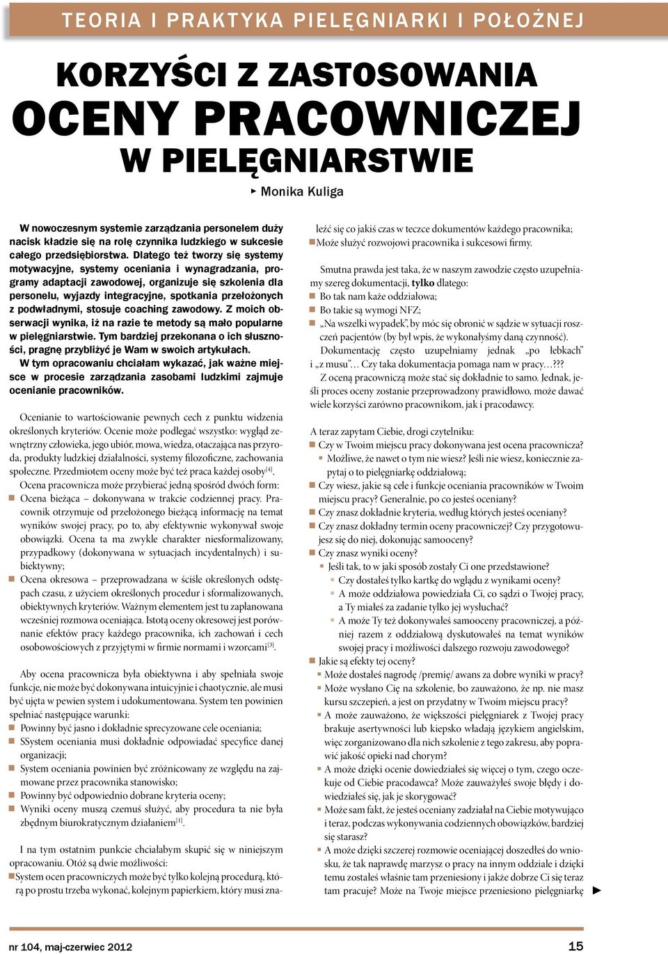 Dlatego też tworzy się systemy motywacyjne, systemy oceniania i wynagradzania, programy adaptacji zawodowej, organizuje się szkolenia dla personelu, wyjazdy integracyjne, spotkania przełożonych z