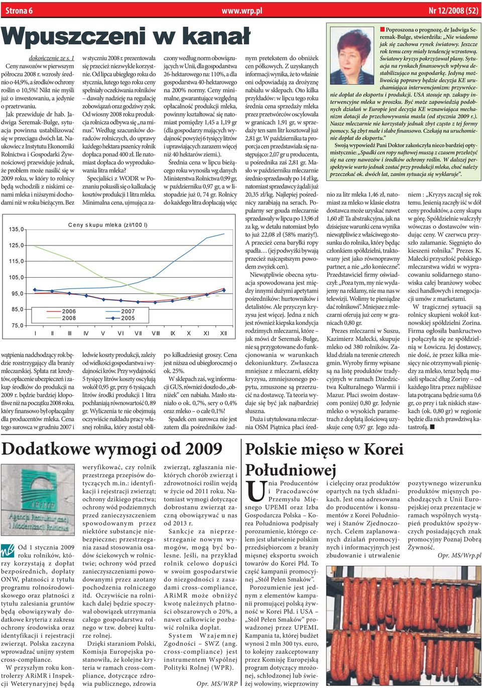 Naukowiec z Instytutu Ekonomiki Rolnictwa i Gospodarki Żywnościowej przewiduje jednak, że problem może nasilić się w 2009 roku, w który to rolnicy będą wchodzili z niskimi cenami mleka i niższymi