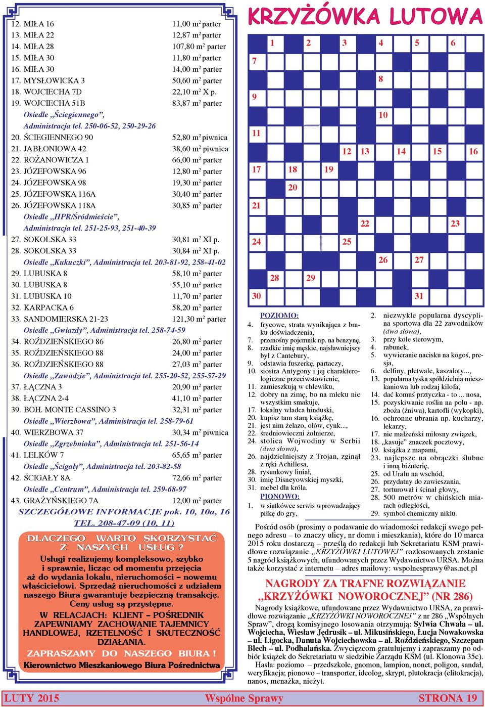 JABŁONIOWA 42 38,60 m 2 piwnica 22. ROŻANOWICZA 1 66,00 m 2 parter 23. JÓZEFOWSKA 96 12,80 m 2 parter 24. JÓZEFOWSKA 98 19,30 m 2 parter 25. JÓZEFOWSKA 116A 30,40 m 2 parter 26.