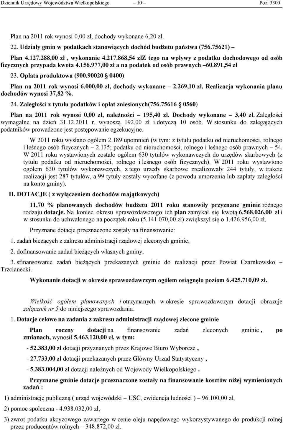 Opłata produktowa (900.90020 0400) Plan na 2011 rok wynosi 6.000,00 zł, dochody wykonane 2.269,10 zł. Realizacja wykonania planu dochodów wynosi 37,82 %. 24.