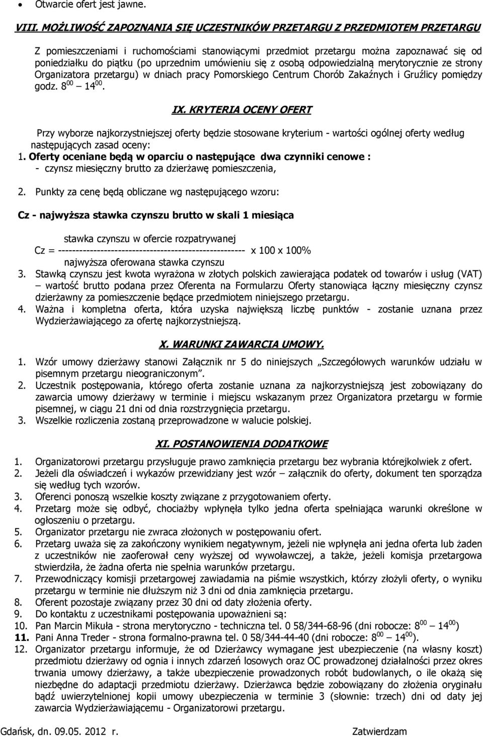 umówieniu się z osobą odpowiedzialną merytorycznie ze strony Organizatora przetargu) w dniach pracy Pomorskiego Centrum Chorób Zakaźnych i Gruźlicy pomiędzy godz. 8 00 14 00. IX.