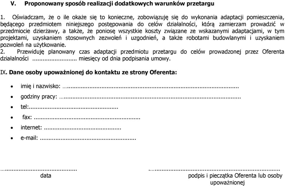 przedmiocie dzierżawy, a także, że poniosę wszystkie koszty związane ze wskazanymi adaptacjami, w tym projektami, uzyskaniem stosownych zezwoleń i uzgodnień, a także robotami budowlanymi i uzyskaniem