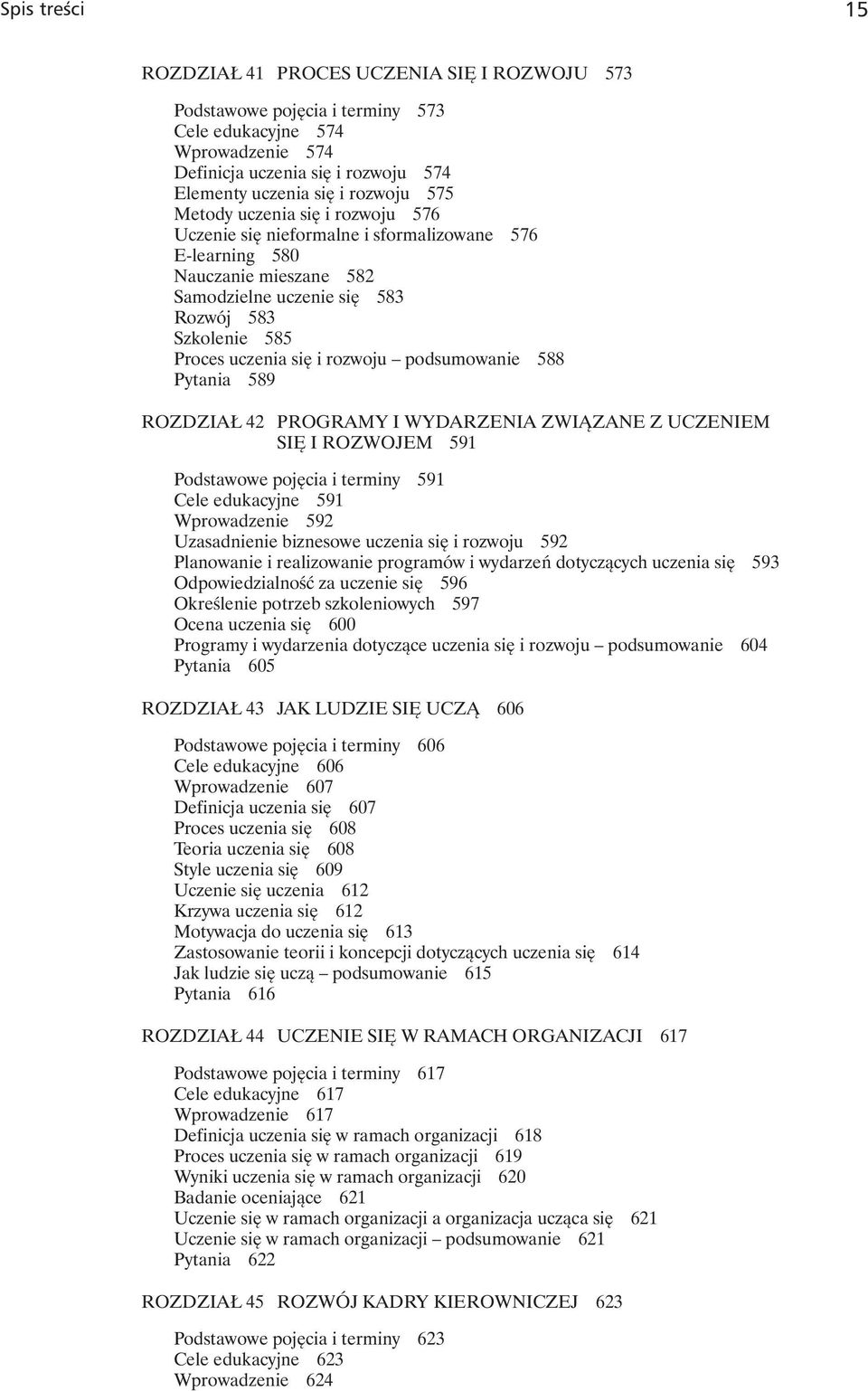 rozwoju podsumowanie 588 Pytania 589 ROZDZIAŁ 42 PROGRAMY I WYDARZENIA ZWIĄZANE Z UCZENIEM SIĘ I ROZWOJEM 591 Podstawowe pojęcia i terminy 591 Cele edukacyjne 591 Wprowadzenie 592 Uzasadnienie