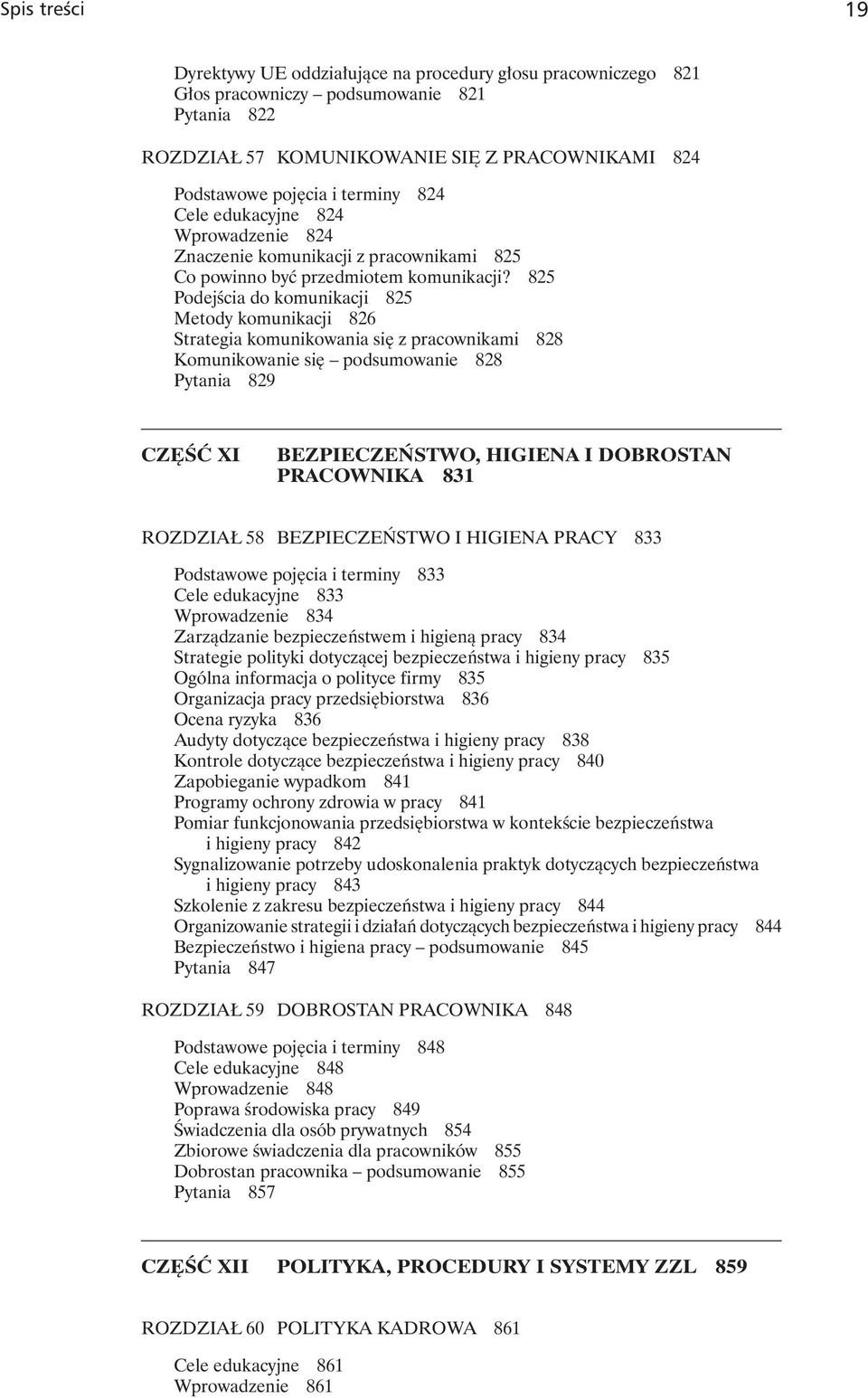 825 Podejścia do komunikacji 825 Metody komunikacji 826 Strategia komunikowania się z pracownikami 828 Komunikowanie się podsumowanie 828 Pytania 829 CZĘŚĆ XI BEZPIECZEŃSTWO, HIGIENA I DOBROSTAN