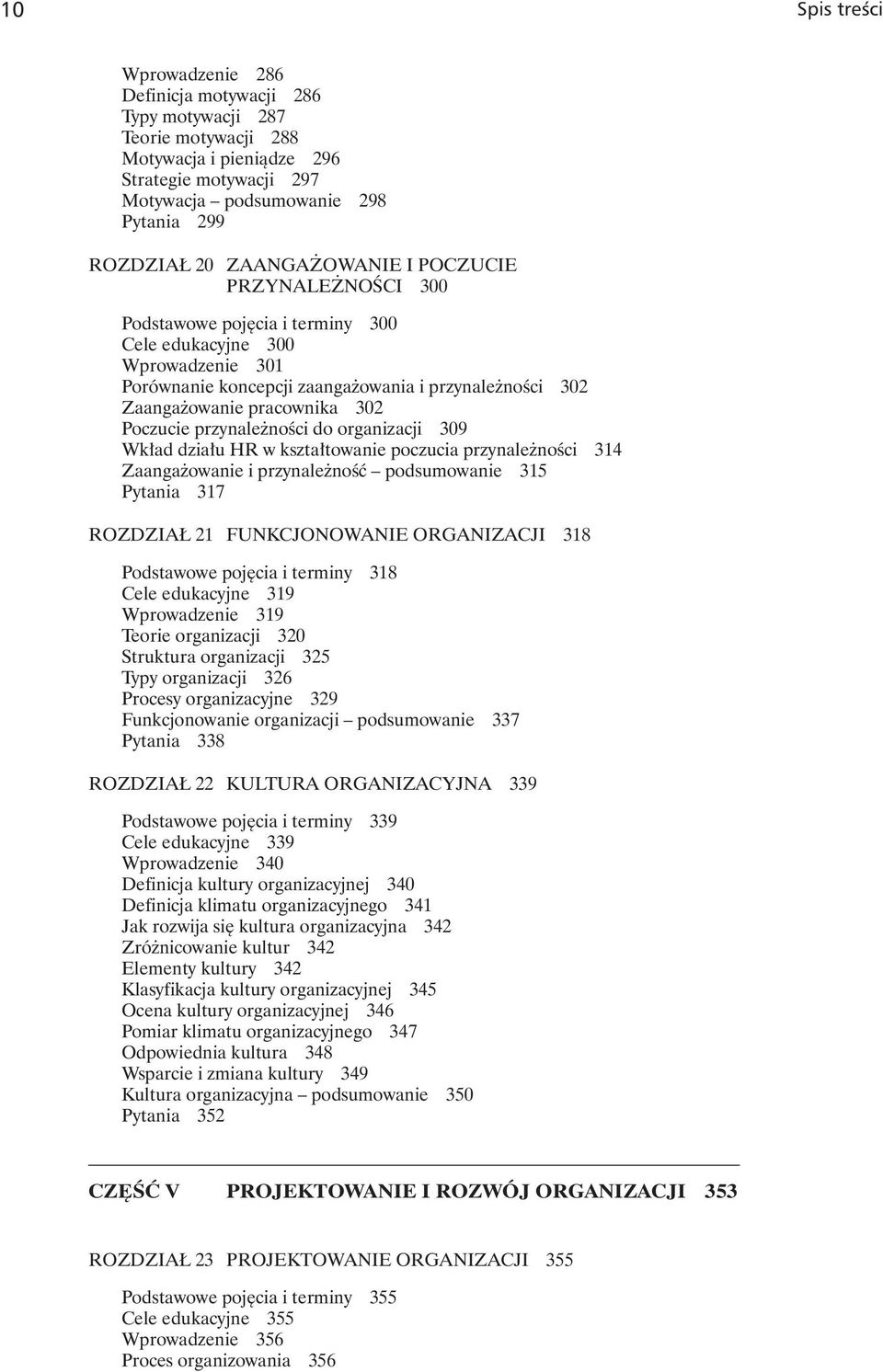 Poczucie przynależności do organizacji 309 Wkład działu HR w kształtowanie poczucia przynależności 314 Zaangażowanie i przynależność podsumowanie 315 Pytania 317 ROZDZIAŁ 21 FUNKCJONOWANIE