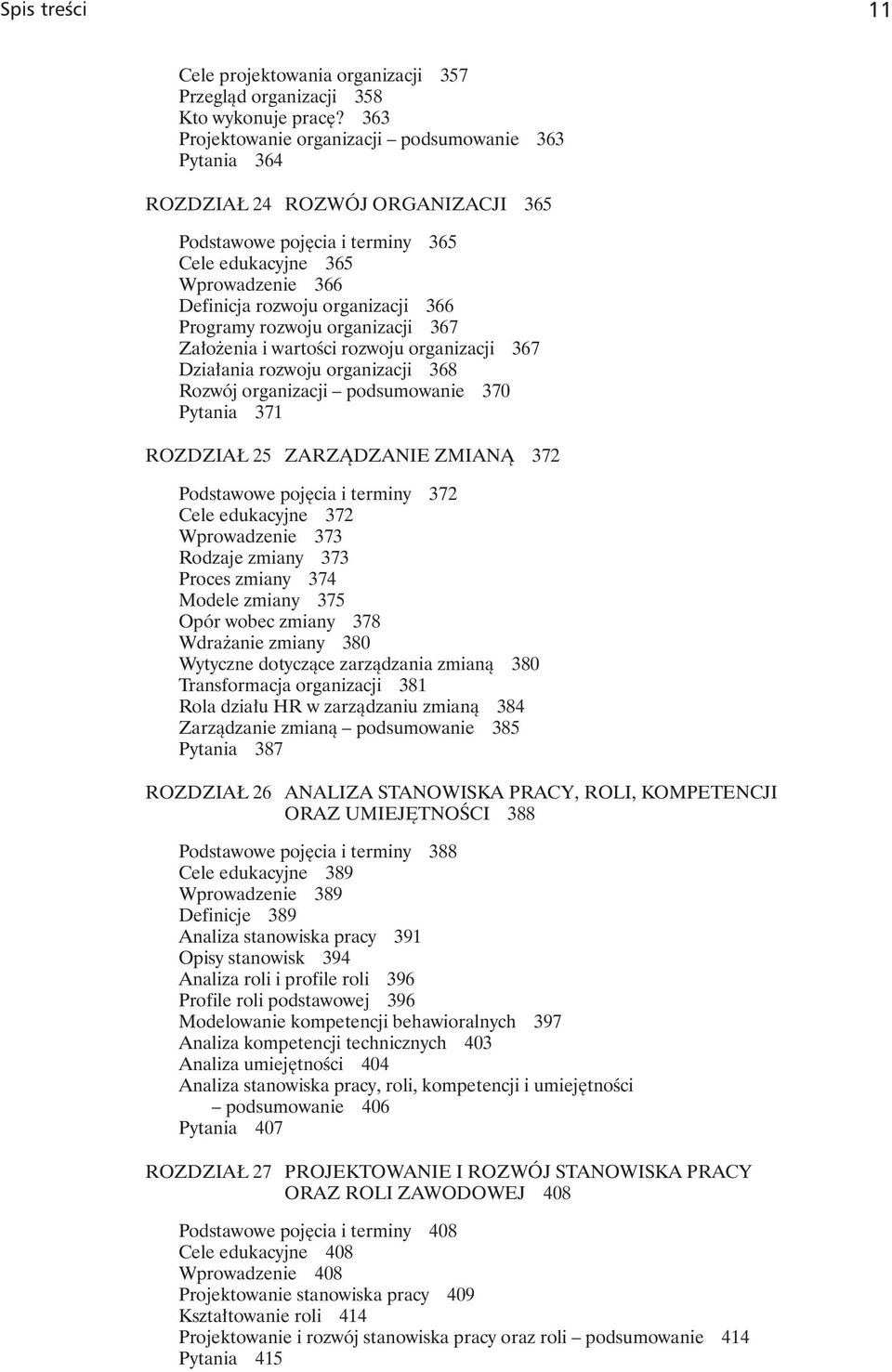 Programy rozwoju organizacji 367 Założenia i wartości rozwoju organizacji 367 Działania rozwoju organizacji 368 Rozwój organizacji podsumowanie 370 Pytania 371 ROZDZIAŁ 25 ZARZĄDZANIE ZMIANĄ 372