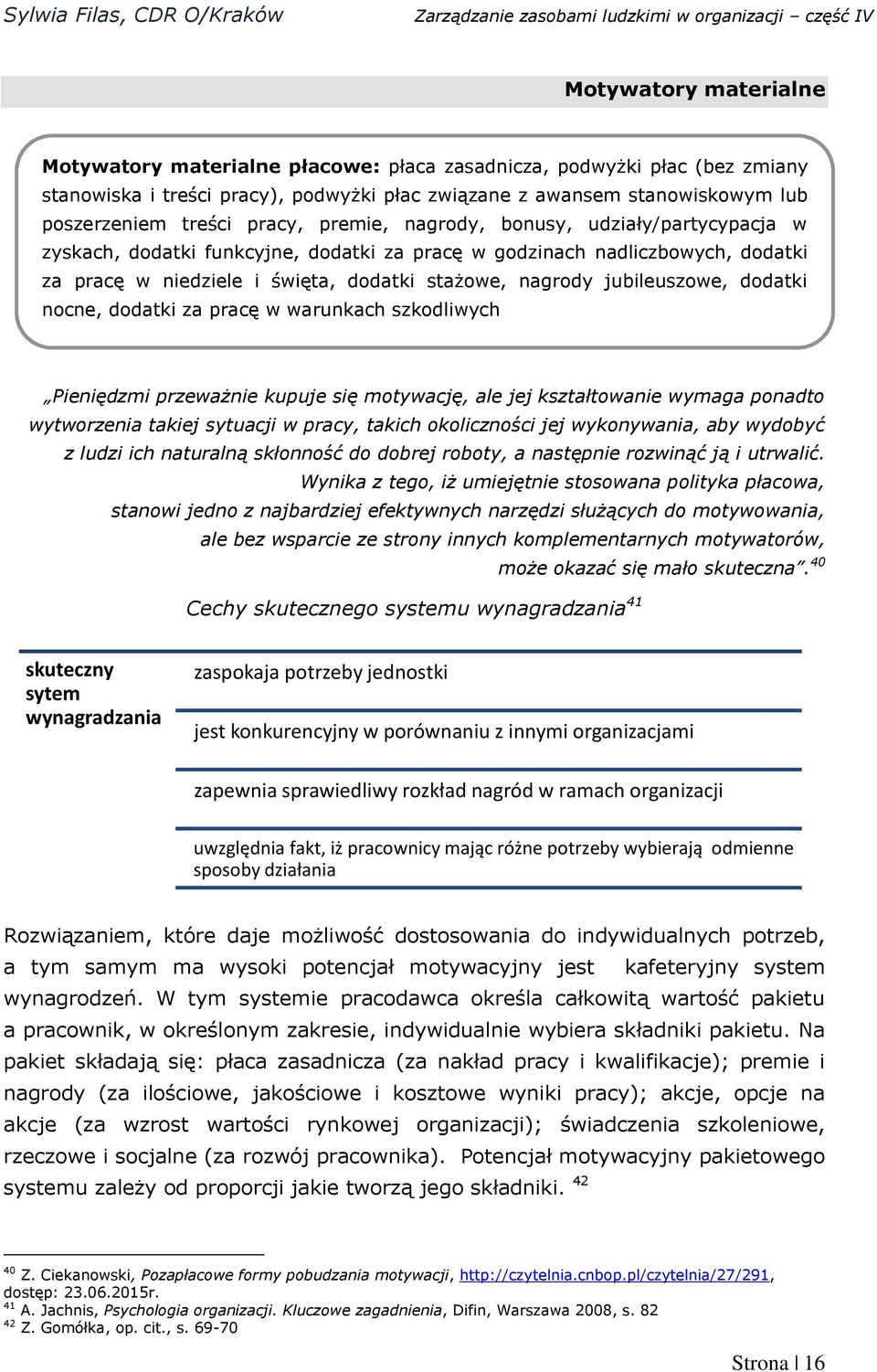 jubileuszowe, dodatki nocne, dodatki za pracę w warunkach szkodliwych Pieniędzmi przeważnie kupuje się motywację, ale jej kształtowanie wymaga ponadto wytworzenia takiej sytuacji w pracy, takich