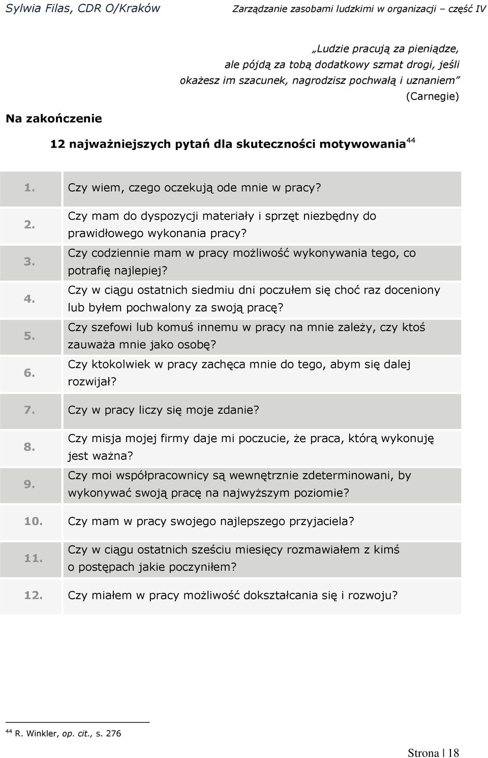 Czy codziennie mam w pracy możliwość wykonywania tego, co potrafię najlepiej? Czy w ciągu ostatnich siedmiu dni poczułem się choć raz doceniony lub byłem pochwalony za swoją pracę?