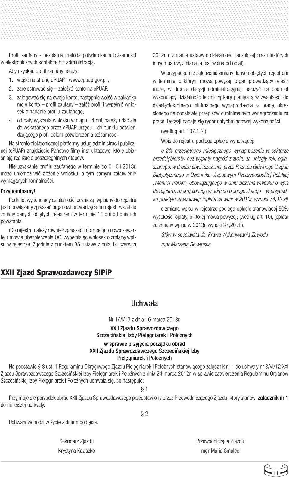 od daty wysłania wniosku w ciągu 14 dni, należy udać się do wskazanego przez epuap urzędu - do punktu potwierdzającego profil celem potwierdzenia tożsamości.