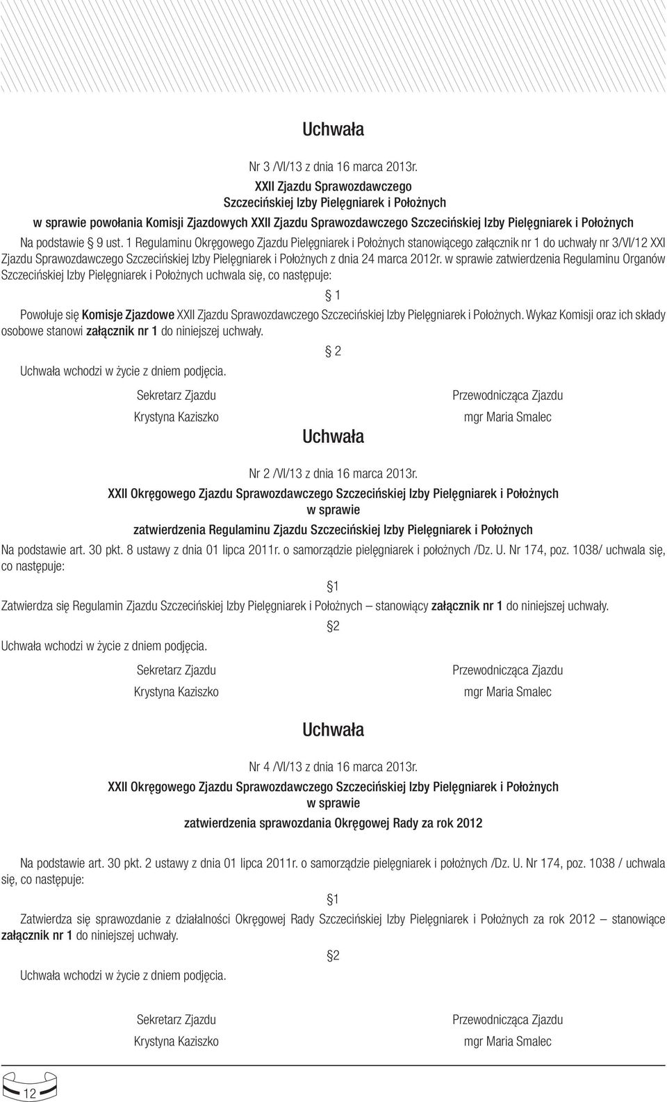 ust. 1 Regulaminu Okręgowego Zjazdu Pielęgniarek i Położnych stanowiącego załącznik nr 1 do uchwały nr 3/VI/12 XXI Zjazdu Sprawozdawczego Szczecińskiej Izby Pielęgniarek i Położnych z dnia 24 marca