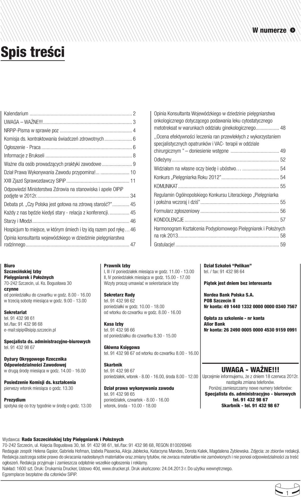 .. 11 Odpowiedzi Ministerstwa Zdrowia na stanowiska i apele OIPiP podjęte w 2012r.... 34 Debata pt. Czy Polska jest gotowa na zdrową starość?