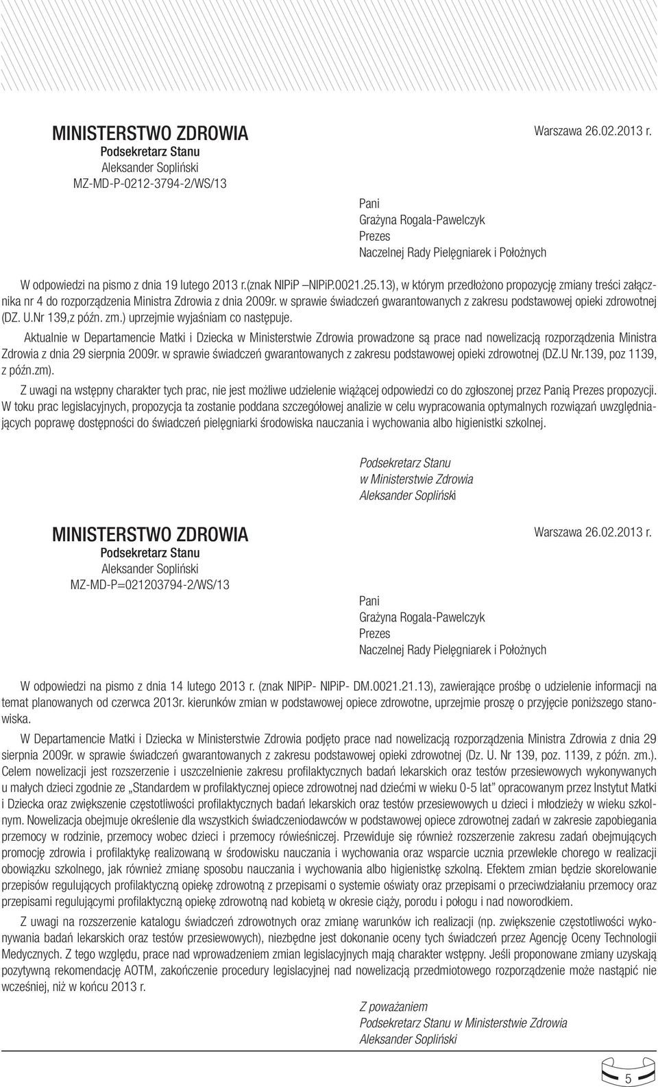 w sprawie świadczeń gwarantowanych z zakresu podstawowej opieki zdrowotnej (DZ. U.Nr 139,z późn. zm.) uprzejmie wyjaśniam co następuje.