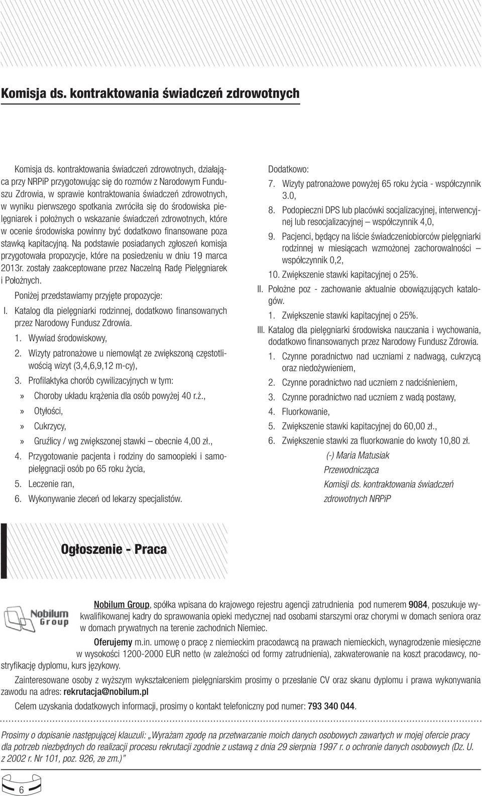 zwróciła się do środowiska pielęgniarek i położnych o wskazanie świadczeń zdrowotnych, które w ocenie środowiska powinny być dodatkowo finansowane poza stawką kapitacyjną.