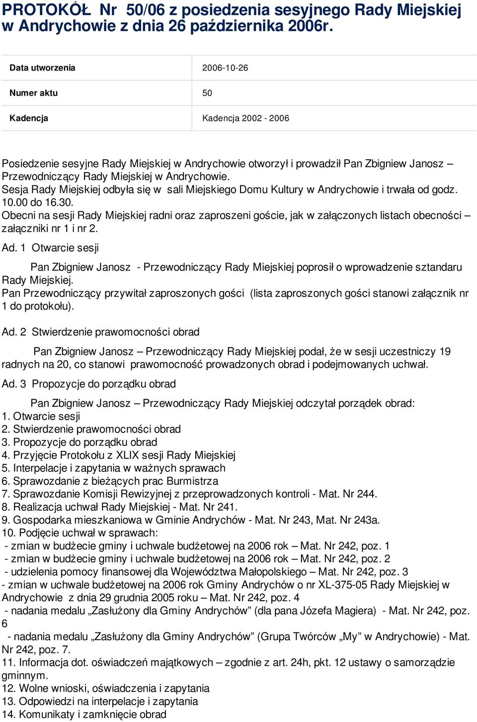 Andrychowie. Sesja Rady Miejskiej odbyła się w sali Miejskiego Domu Kultury w Andrychowie i trwała od godz. 10.00 do 16.30.