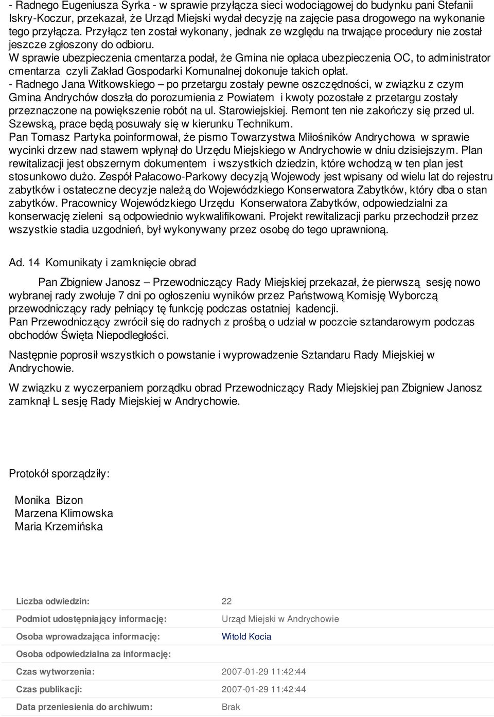 W sprawie ubezpieczenia cmentarza podał, że Gmina nie opłaca ubezpieczenia OC, to administrator cmentarza czyli Zakład Gospodarki Komunalnej dokonuje takich opłat.