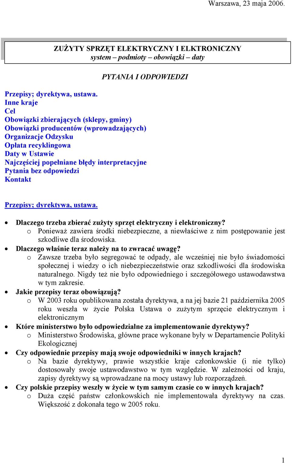 Pytania bez odpowiedzi Kontakt Przepisy; dyrektywa, ustawa. Dlaczego trzeba zbierać zużyty sprzęt elektryczny i elektroniczny?