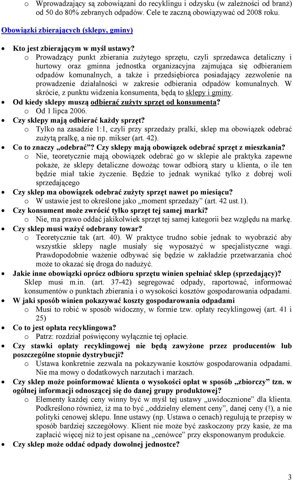 o Prowadzący punkt zbierania zużytego sprzętu, czyli sprzedawca detaliczny i hurtowy oraz gminna jednostka organizacyjna zajmująca się odbieraniem odpadów komunalnych, a także i przedsiębiorca