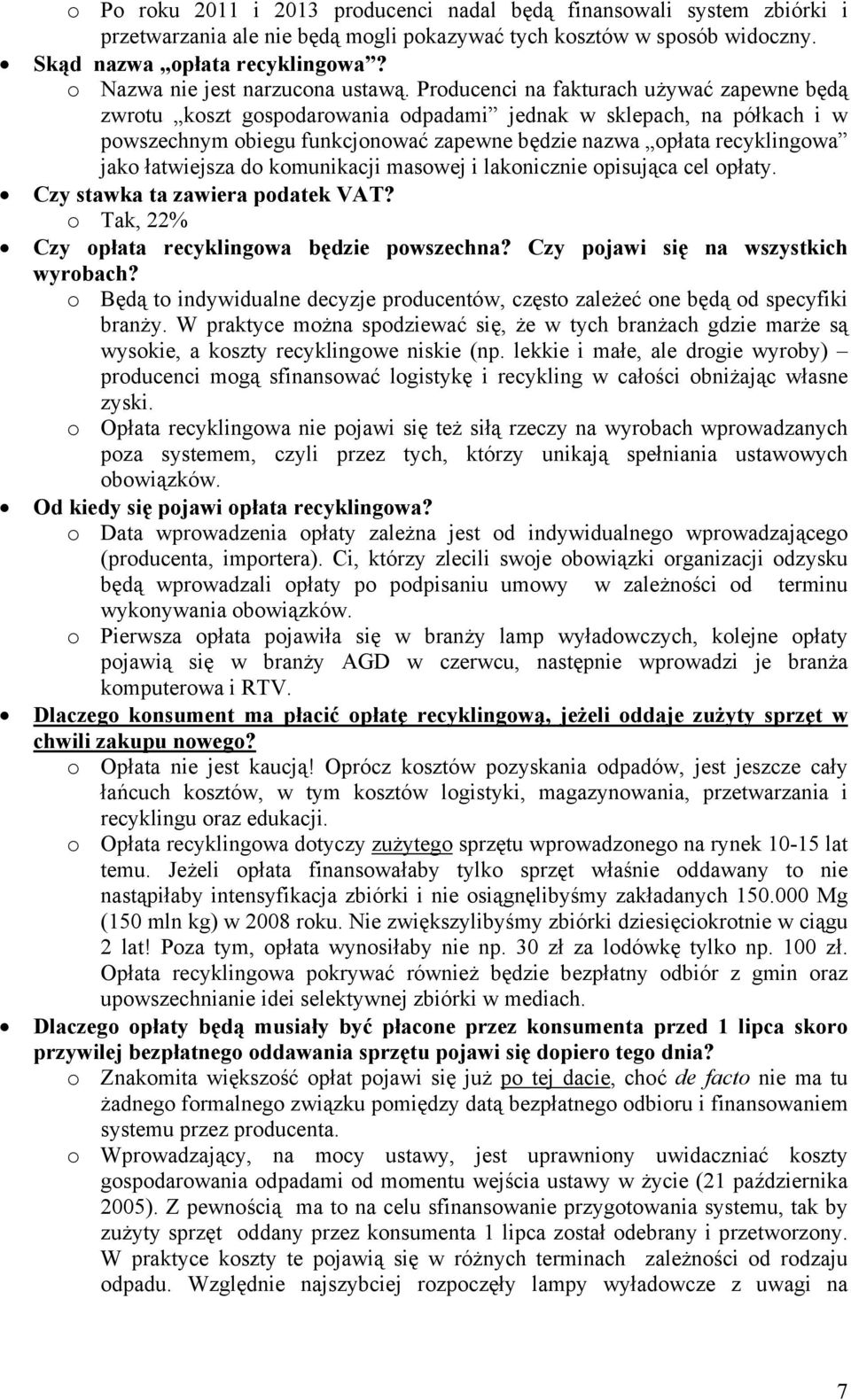 Producenci na fakturach używać zapewne będą zwrotu koszt gospodarowania odpadami jednak w sklepach, na półkach i w powszechnym obiegu funkcjonować zapewne będzie nazwa opłata recyklingowa jako