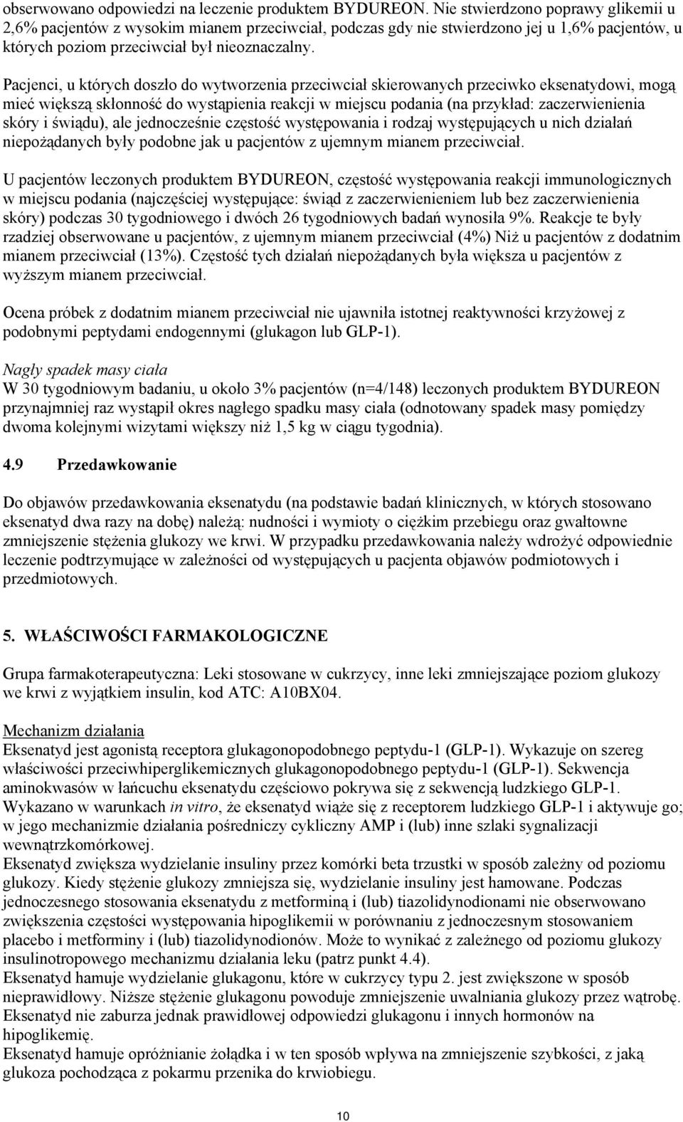 Pacjenci, u których doszło do wytworzenia przeciwciał skierowanych przeciwko eksenatydowi, mogą mieć większą skłonność do wystąpienia reakcji w miejscu podania (na przykład: zaczerwienienia skóry i