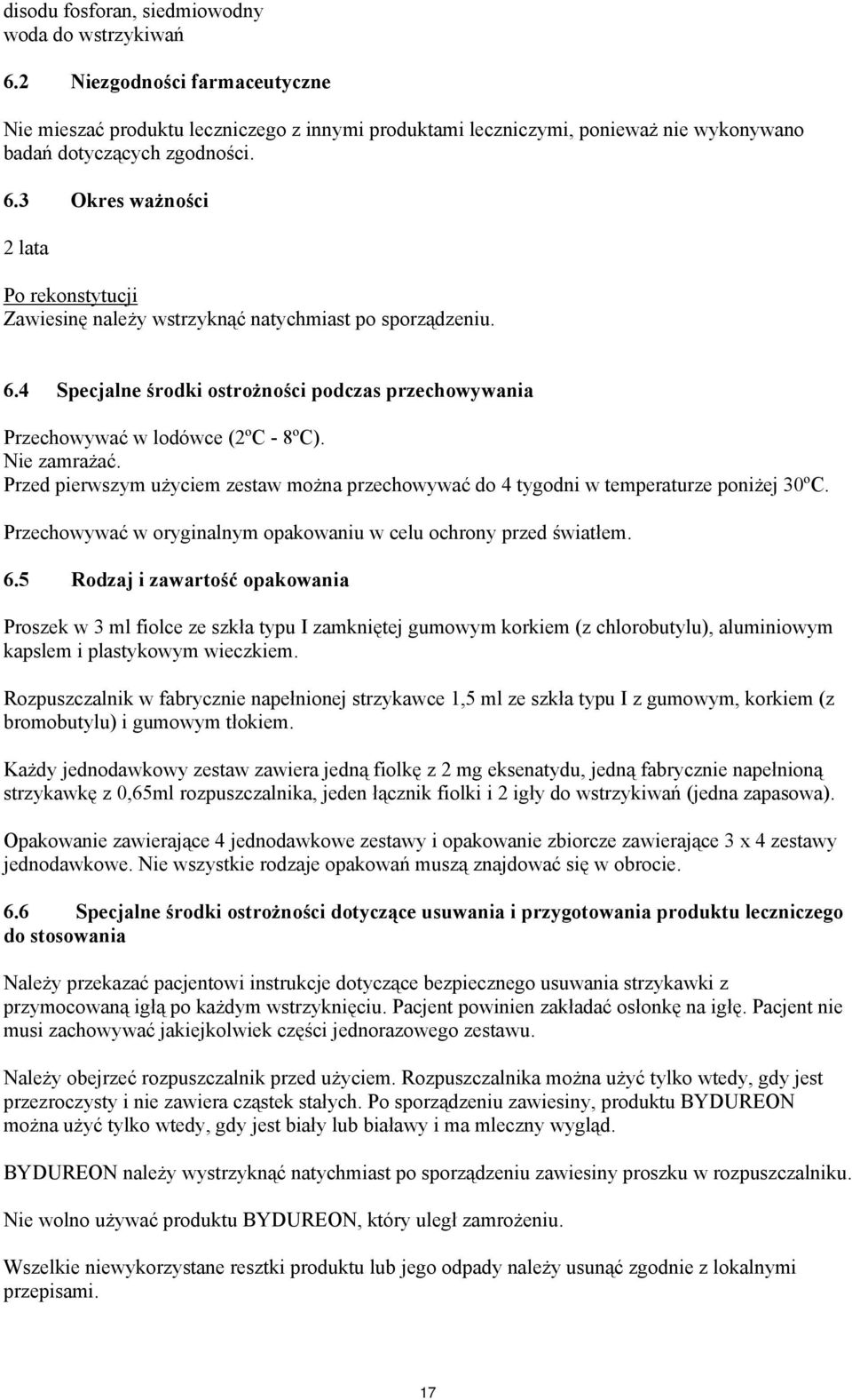 Nie zamrażać. Przed pierwszym użyciem zestaw można przechowywać do 4 tygodni w temperaturze poniżej 30ºC. Przechowywać w oryginalnym opakowaniu w celu ochrony przed światłem. 6.