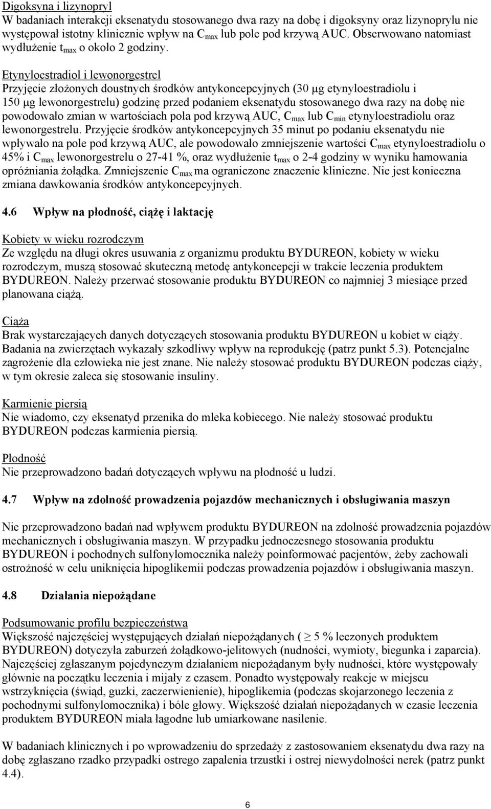 Etynyloestradiol i lewonorgestrel Przyjęcie złożonych doustnych środków antykoncepcyjnych (30 µg etynyloestradiolu i 150 µg lewonorgestrelu) godzinę przed podaniem eksenatydu stosowanego dwa razy na