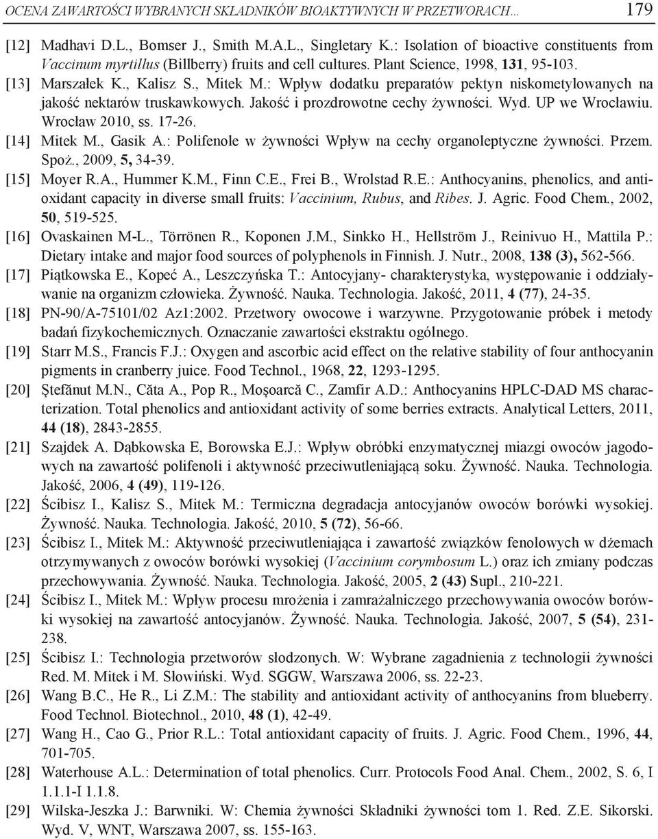 : Wpływ dodatku preparatów pektyn niskometylowanych na jakość nektarów truskawkowych. Jakość i prozdrowotne cechy żywności. Wyd. UP we Wrocławiu. Wrocław 2010, ss. 17-26. [14] Mitek M., Gasik A.